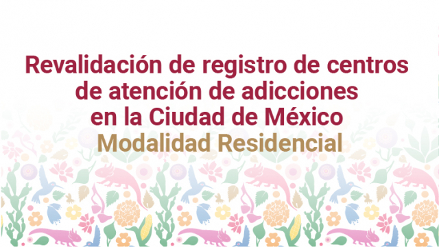 Revalidación de registro de centros de atención de adicciones en la Ciudad de México. Modalidad Residencial